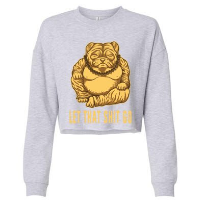 Pug Dog Buddha Let That Shit Go Yoga Spiritual Gift Cropped Pullover Crew