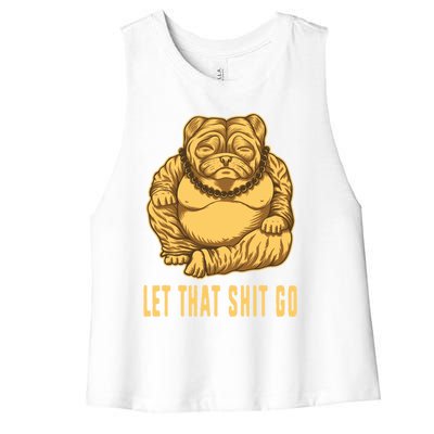 Pug Dog Buddha Let That Shit Go Yoga Spiritual Gift Women's Racerback Cropped Tank