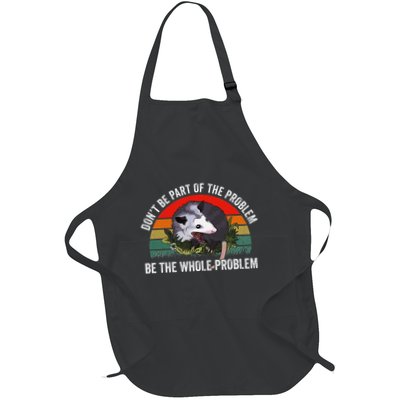 Possum DonT Be Part Of The Problem Be The Whole Problem Full-Length Apron With Pockets