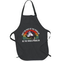 Possum DonT Be Part Of The Problem Be The Whole Problem Full-Length Apron With Pockets