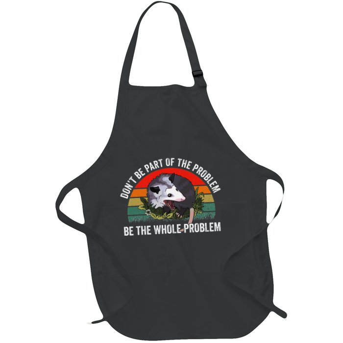 Possum DonT Be Part Of The Problem Be The Whole Problem Full-Length Apron With Pockets