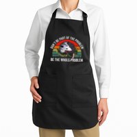 Possum DonT Be Part Of The Problem Be The Whole Problem Full-Length Apron With Pockets