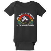 Possum DonT Be Part Of The Problem Be The Whole Problem Baby Bodysuit