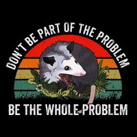 Possum DonT Be Part Of The Problem Be The Whole Problem Baby Bodysuit