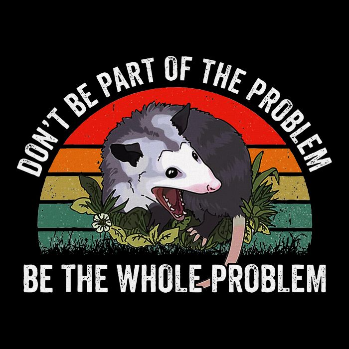 Possum DonT Be Part Of The Problem Be The Whole Problem Baby Bodysuit