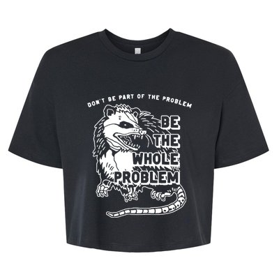 Possum Dont Be Part Of The Problem Be The Entire Problem Bella+Canvas Jersey Crop Tee