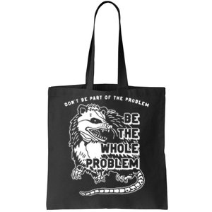 Possum Dont Be Part Of The Problem Be The Entire Problem Tote Bag