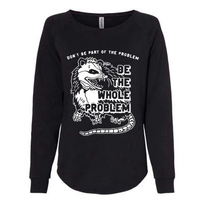 Possum Dont Be Part Of The Problem Be The Entire Problem Womens California Wash Sweatshirt