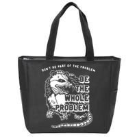 Possum Dont Be Part Of The Problem Be The Entire Problem Zip Tote Bag