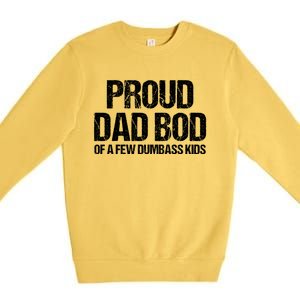 Proud Dad Bod Of A Few Dumbass Funny Dad Bod Dad Gift Premium Crewneck Sweatshirt