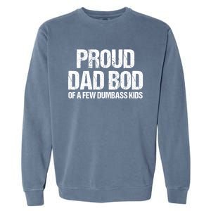 Proud Dad Bod Of A Few Dumbass Funny Dad Bod Dad Gift Garment-Dyed Sweatshirt