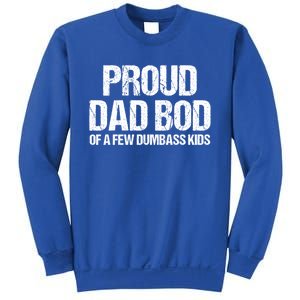 Proud Dad Bod Of A Few Dumbass Funny Dad Bod Dad Gift Sweatshirt