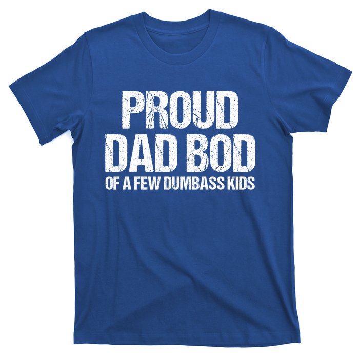 Proud Dad Bod Of A Few Dumbass Funny Dad Bod Dad Gift T-Shirt