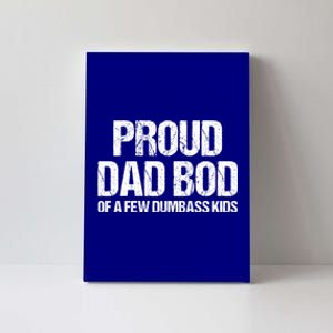 Proud Dad Bod Of A Few Dumbass Funny Dad Bod Dad Gift Canvas