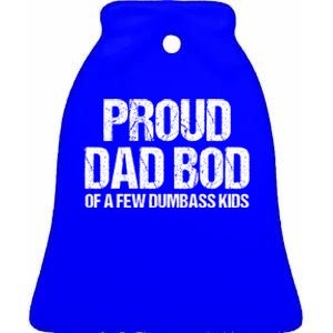 Proud Dad Bod Of A Few Dumbass Funny Dad Bod Dad Gift Ceramic Bell Ornament