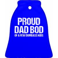 Proud Dad Bod Of A Few Dumbass Funny Dad Bod Dad Gift Ceramic Bell Ornament