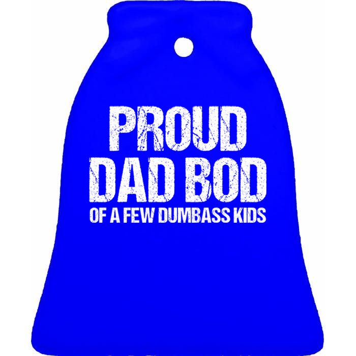 Proud Dad Bod Of A Few Dumbass Funny Dad Bod Dad Gift Ceramic Bell Ornament