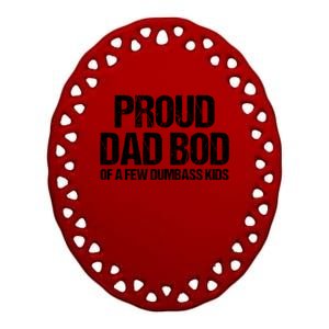 Proud Dad Bod Of A Few Dumbass Funny Dad Bod Dad Gift Ceramic Oval Ornament