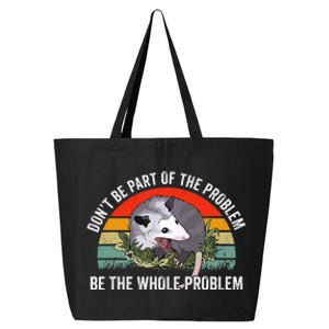 Possum DonT Be Part Of The Problem Be The Whole Problem 25L Jumbo Tote