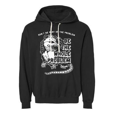 Possum Don't Be Part Of The Problem Be The Entire Problem Garment-Dyed Fleece Hoodie