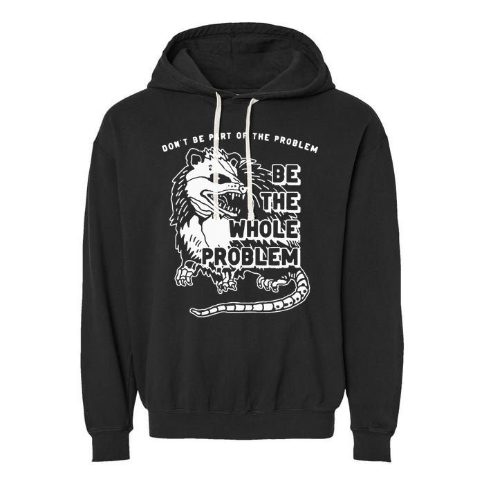Possum Don't Be Part Of The Problem Be The Entire Problem Garment-Dyed Fleece Hoodie