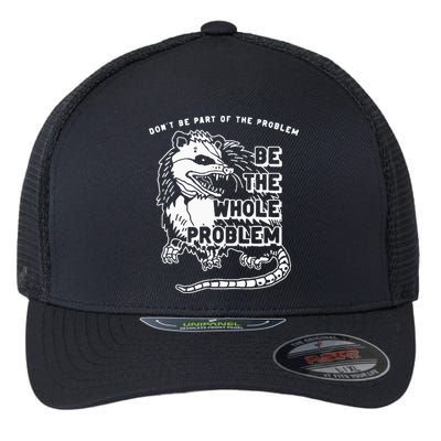 Possum Don't Be Part Of The Problem Be The Entire Problem Flexfit Unipanel Trucker Cap
