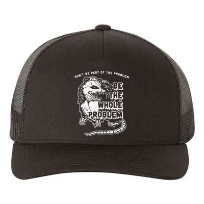 Possum Don't Be Part Of The Problem Be The Entire Problem Yupoong Adult 5-Panel Trucker Hat