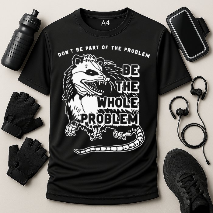 Possum Don't Be Part Of The Problem Be The Entire Problem Performance Shirt