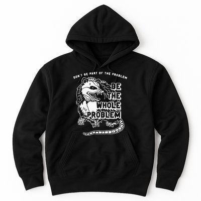 Possum Don't Be Part Of The Problem Be The Entire Problem Hoodie
