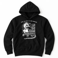 Possum Don't Be Part Of The Problem Be The Entire Problem Hoodie