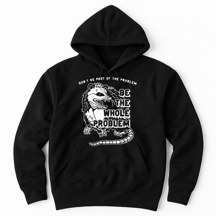 Possum Don't Be Part Of The Problem Be The Entire Problem Hoodie
