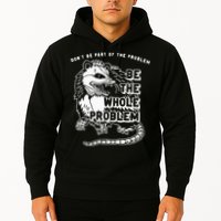 Possum Don't Be Part Of The Problem Be The Entire Problem Hoodie