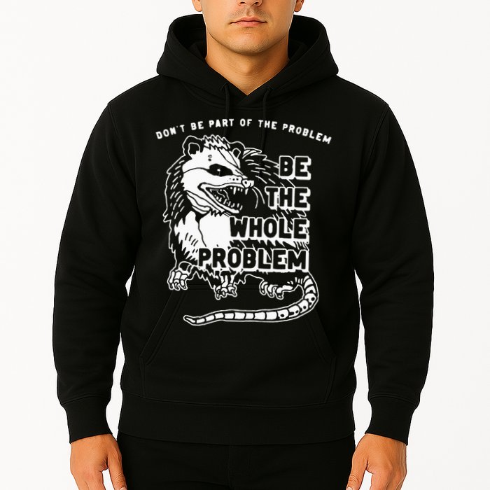 Possum Don't Be Part Of The Problem Be The Entire Problem Hoodie