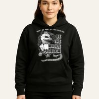 Possum Don't Be Part Of The Problem Be The Entire Problem Hoodie