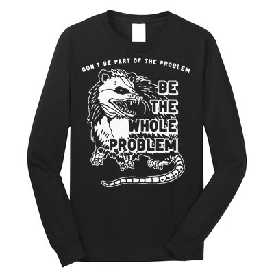 Possum Don't Be Part Of The Problem Be The Entire Problem Long Sleeve Shirt