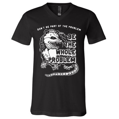 Possum Don't Be Part Of The Problem Be The Entire Problem V-Neck T-Shirt