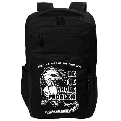 Possum Don't Be Part Of The Problem Be The Entire Problem Impact Tech Backpack