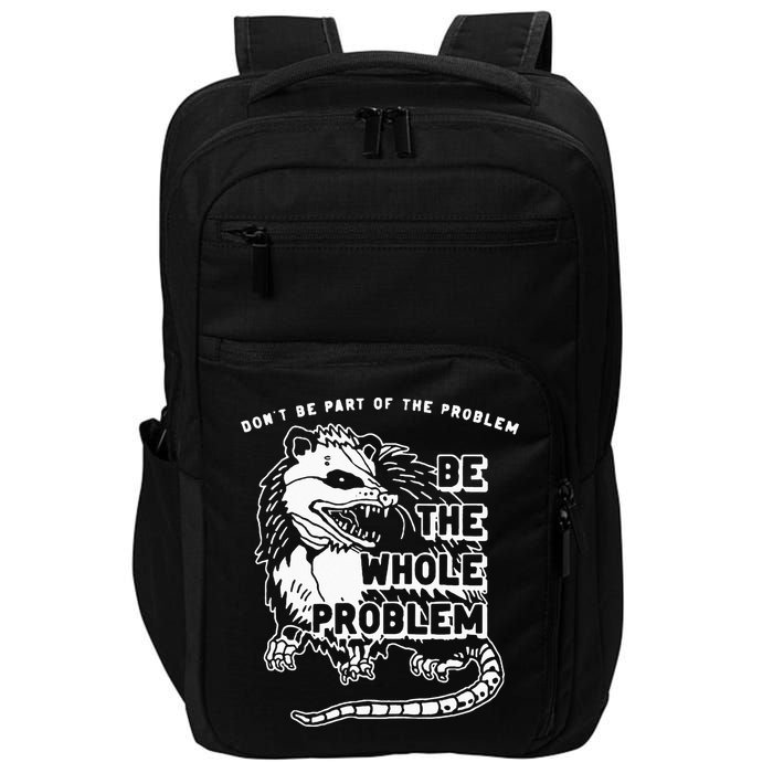 Possum Don't Be Part Of The Problem Be The Entire Problem Impact Tech Backpack