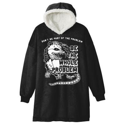 Possum Don't Be Part Of The Problem Be The Entire Problem Hooded Wearable Blanket