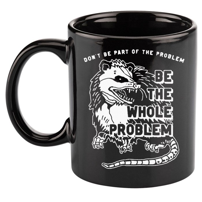 Possum Don't Be Part Of The Problem Be The Entire Problem 11oz C Handle Ceramic Mug