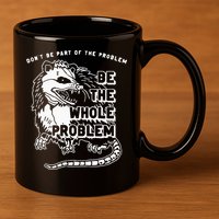 Possum Don't Be Part Of The Problem Be The Entire Problem 11oz C Handle Ceramic Mug