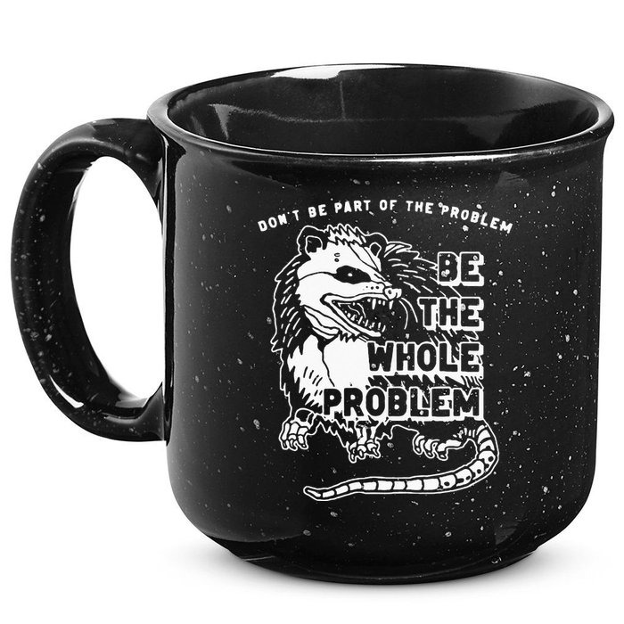 Possum Don't Be Part Of The Problem Be The Entire Problem 15oz Campfire Ceramic Mug