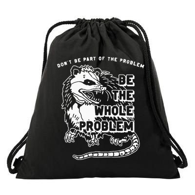 Possum Don't Be Part Of The Problem Be The Entire Problem Drawstring Bag