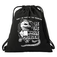 Possum Don't Be Part Of The Problem Be The Entire Problem Drawstring Bag