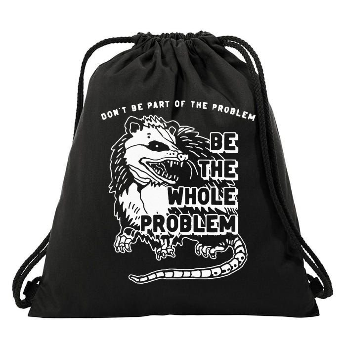 Possum Don't Be Part Of The Problem Be The Entire Problem Drawstring Bag