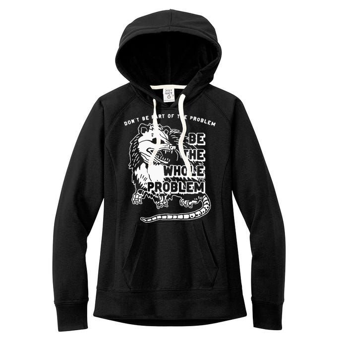 Possum Don't Be Part Of The Problem Be The Entire Problem Women's Fleece Hoodie