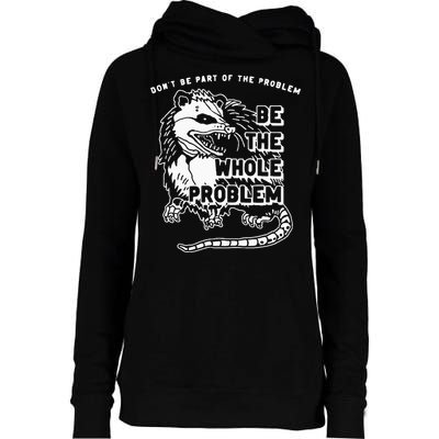 Possum Don't Be Part Of The Problem Be The Entire Problem Womens Funnel Neck Pullover Hood