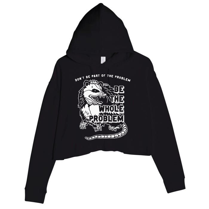 Possum Don't Be Part Of The Problem Be The Entire Problem Crop Fleece Hoodie