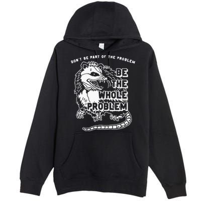 Possum Don't Be Part Of The Problem Be The Entire Problem Premium Pullover Hoodie