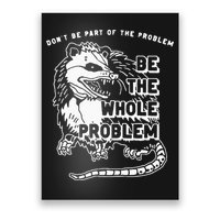 Possum Don't Be Part Of The Problem Be The Entire Problem Poster